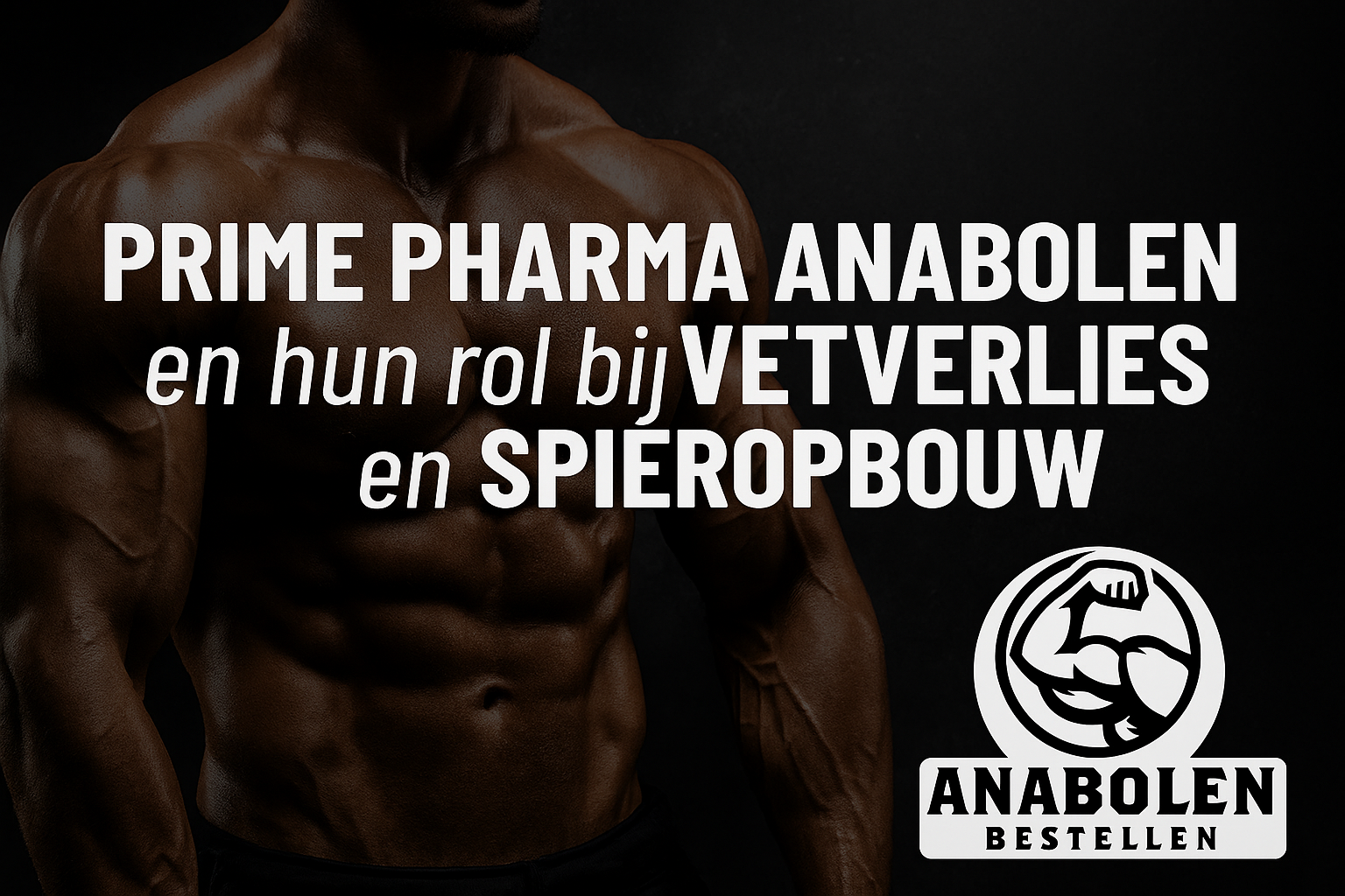 Prime Pharma Anabolen en Hun Rol bij Vetverlies en Spieropbouw